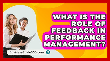 What Is The Role Of Feedback In Performance Management? - BusinessGuide360.com