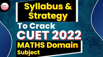 CUET 2022 Syllabus | Strategy For CUET 2022 | Maths Domain Subject | CUET 2022 Update Part 1
