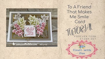 To A Friend That Makes Me Smile Card Tutorial using STAMPIN UP Forever Fern Stamp & Dies