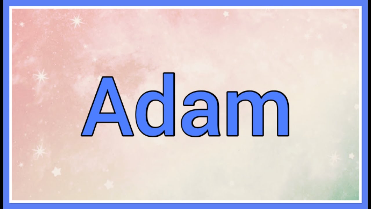Adam : Name Origin Meaning Variations - YouTube
