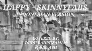 Happy - Skinnyfabs (Indonesian Version Cover) covered by Dudu and Iqbal