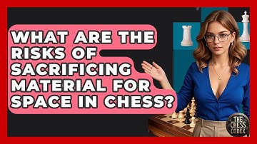 What Are The Risks Of Sacrificing Material For Space In Chess? - The Chess Codex