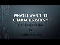 WHAT IS WAN ? ITS CHARACTERISTICS ?