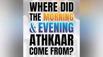 Where did the Athkaar of the morning and the evening come from? | Abu Bakr Zoud ￼
