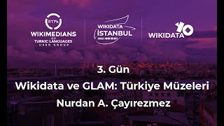 Wikidata Ve Glam Türkiye Müzeleri Nurdan A Çayırezmez 3 Gün Türkçe