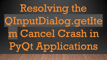 Resolving the QInputDialog.getItem Cancel Crash in PyQt Applications