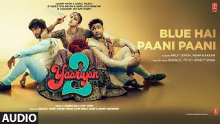 Blue Hai Paani Paani: Yaariyan 2 | Arijit Singh, Neha K | Yo Yo Honey Singh, Khaalif