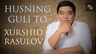 Xurshid Rasulov — Husning guli to  |  Хуршид Расулов — Ҳуснинг гули то