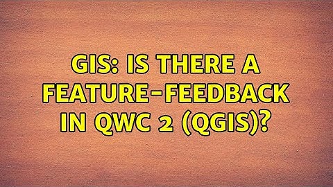GIS: Is there a Feature-Feedback in QWC 2 (QGIS)?