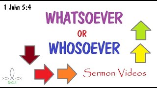 Whosoever Or Whatsoever Sermon Videos - Daniel 7:25 Effect (1 John 5:4)