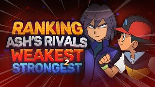 Ranking Ash's Rivals from WEAKEST to STRONGEST
