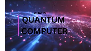What is Quantum Computer? | Quantum Computing Explained: Unlocking the Power of the Quantum World