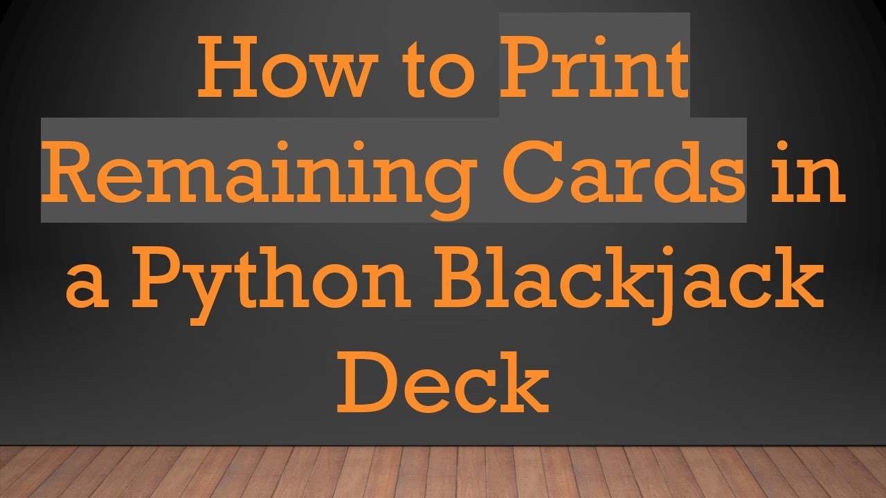 How to Print Remaining Cards in a Python Blackjack Deck