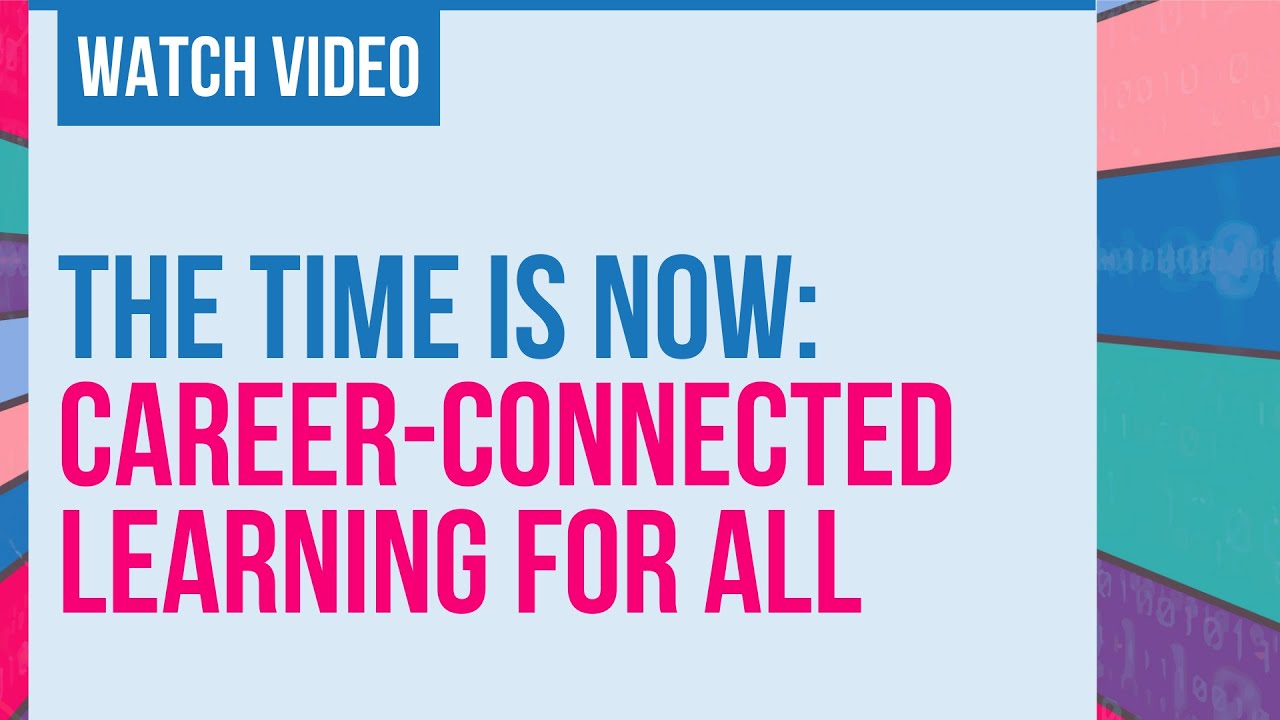 The Time Is Now: Career-Connected Learning for All