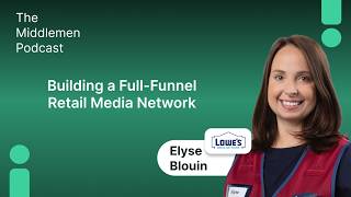 The Pro Phase: Building a Full-Funnel Retail Media Network – Elyse Blouin, Lowe’s Media Network