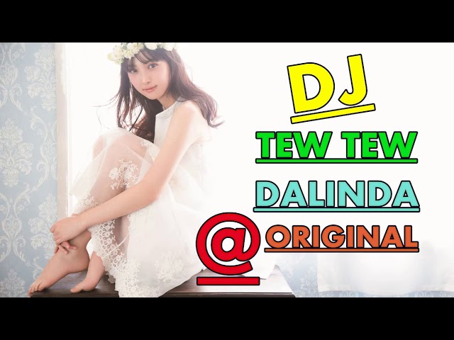 DJ TEW TEW DALINDA TIK TOK ORIGINAL class=