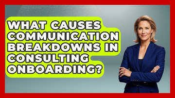 What Causes Communication Breakdowns In Consulting Onboarding? - Consulting Career Hub
