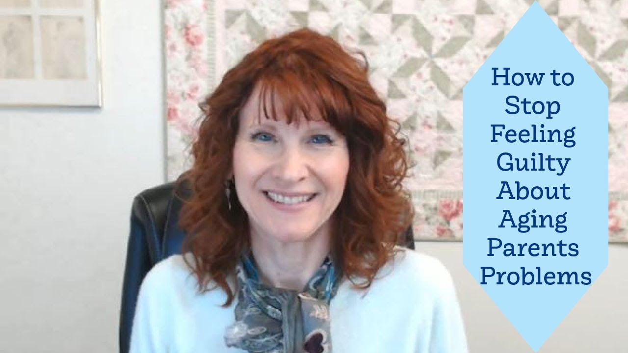 How To Stop Feeling Guilty About Aging Parents Problems YouTube how-to-stop-feeling-guilty-about-aging-parents-problems-youtube