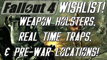 FALLOUT 4 Wishlist: Weapon Holsters, Real Time Traps, & Pre-War Locations! (S2-E5)