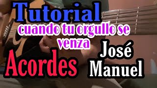 Video thumbnail of "¡Cuando tu orgullo se venza!/Tutorial/José Manuel/Acordes"