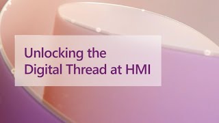 Unlocking the Digital Thread at HMI