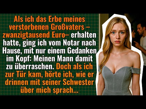Ich kam heim mit dem Erbe meines Großvaters – und hörte, wie mein Mann mit seiner Schwester sprach…