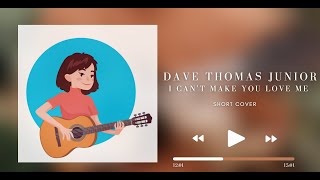 DAVE THOMAS JUNIOR || I CAN'T MAKE YOU LOVE ME [SHORT COVER]