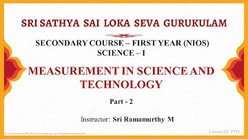 Secondary|NIOS|English|Science|Measurement in Science and Technology|Sri Ramamurthy|Part 2 of 2