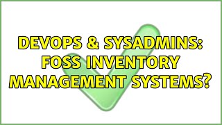 DevOps & SysAdmins: FOSS inventory management systems? (3 Solutions!!) Content