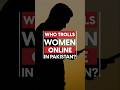 Who trolls women online in Pakistan? | Breakdown