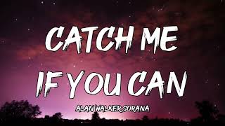 Alan Walker & Sorana - Catch Me If You Can (Lyrics)
