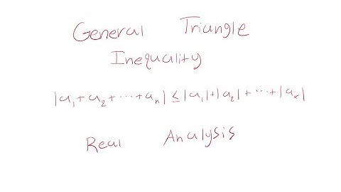 The Triangle Inequality and the General Triangle Inequality
