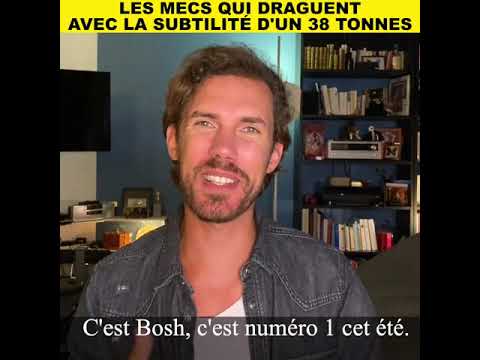 LES MECS QUI DRAGUENT AVEC LA SUBTILITÉ D'UN 38 TONNES