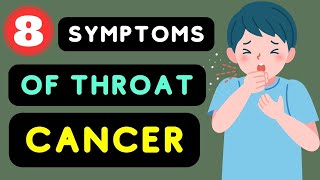Throat Cancer Symptoms: Top 8 Symptoms of Throat Cancer  |  Throat Cancer Warning Signs