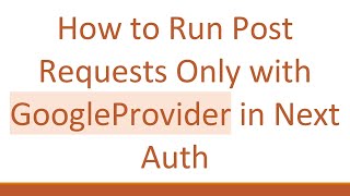 How to Run Post Requests Only with GoogleProvider in Next Auth