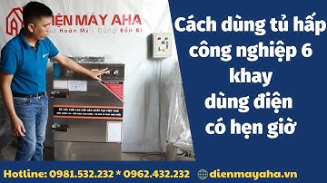 Cách dùng tủ hấp công nghiệp 6 khay dùng điện | Tủ hấp đa năng 6 khay có hẹn giờ | Điện Máy AHA