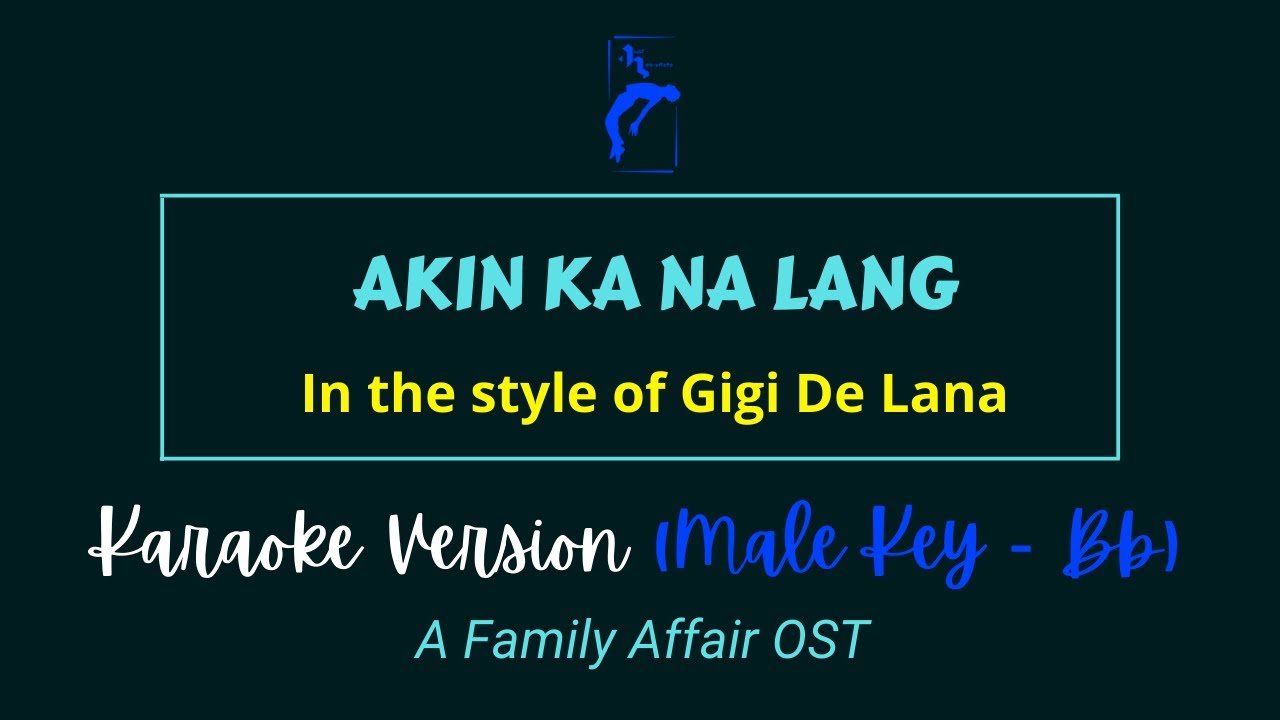 AKIN KA NA LANG (MALE KEY) - Gigi De Lana | KARAOKE VERSION