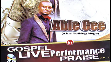 3TIMES BEST GOSPEL ARTISTE OF THE YEAR ABLE CEE, CHIKAODIRI OKPARA  IN LIVE PERFORMANCE (VOL.1)