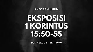 Eksposisi 1 Korintus 15:50-55 - Pdt. Yakub Tri Handoko