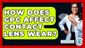 How Does GPC Affect Contact Lens Wear? - Optometry Knowledge Base