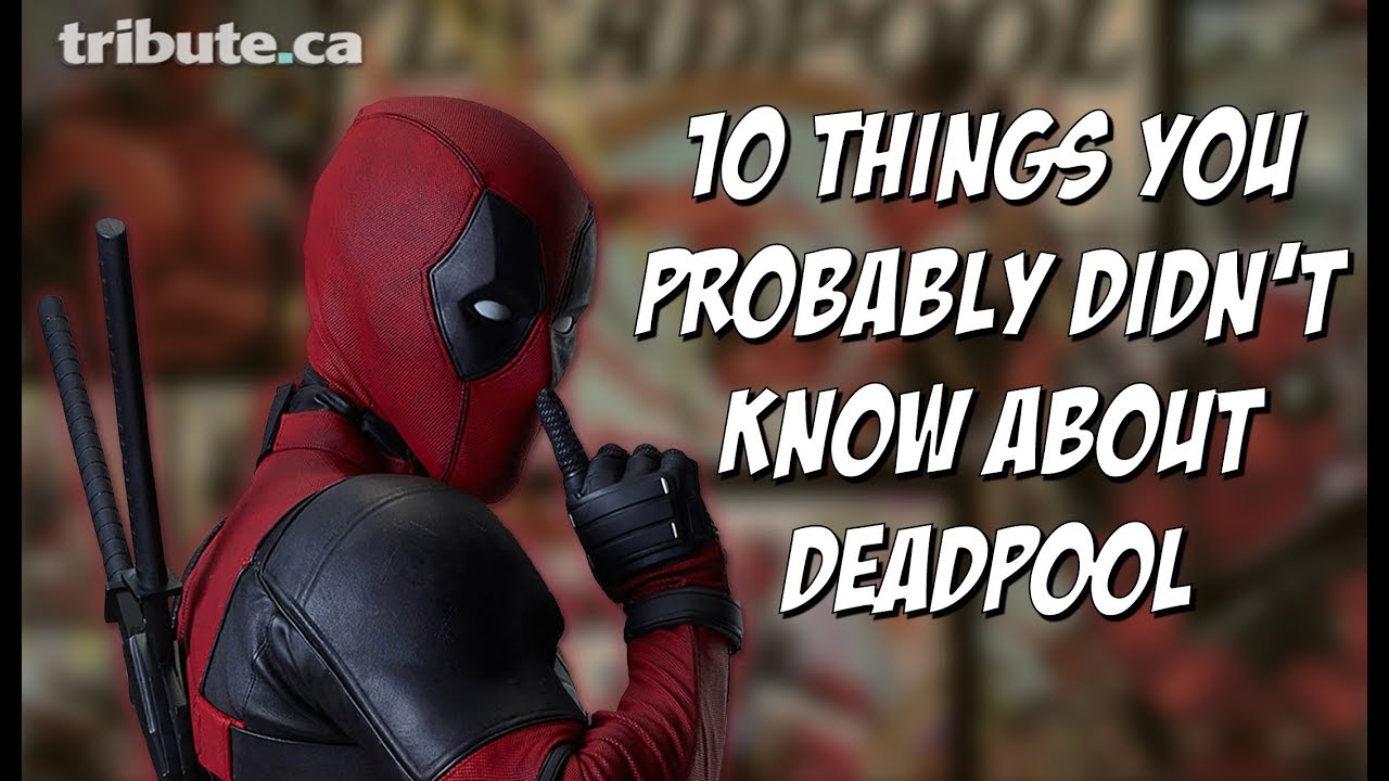 10 Things You Probably Didn't Know About Deadpool - YouTube