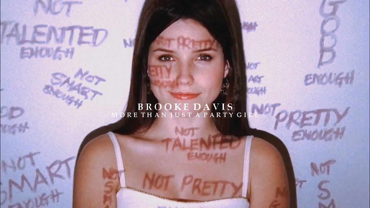 Brooke Davis || More Than Just A Party Girl