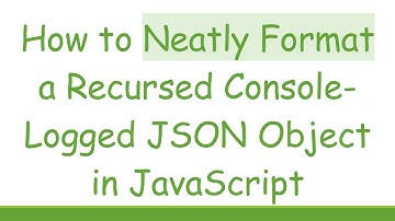 How to Neatly Format a Recursed Console-Logged JSON Object in JavaScript