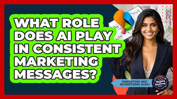 What Role Does AI Play In Consistent Marketing Messages? - Marketing and Advertising Guru