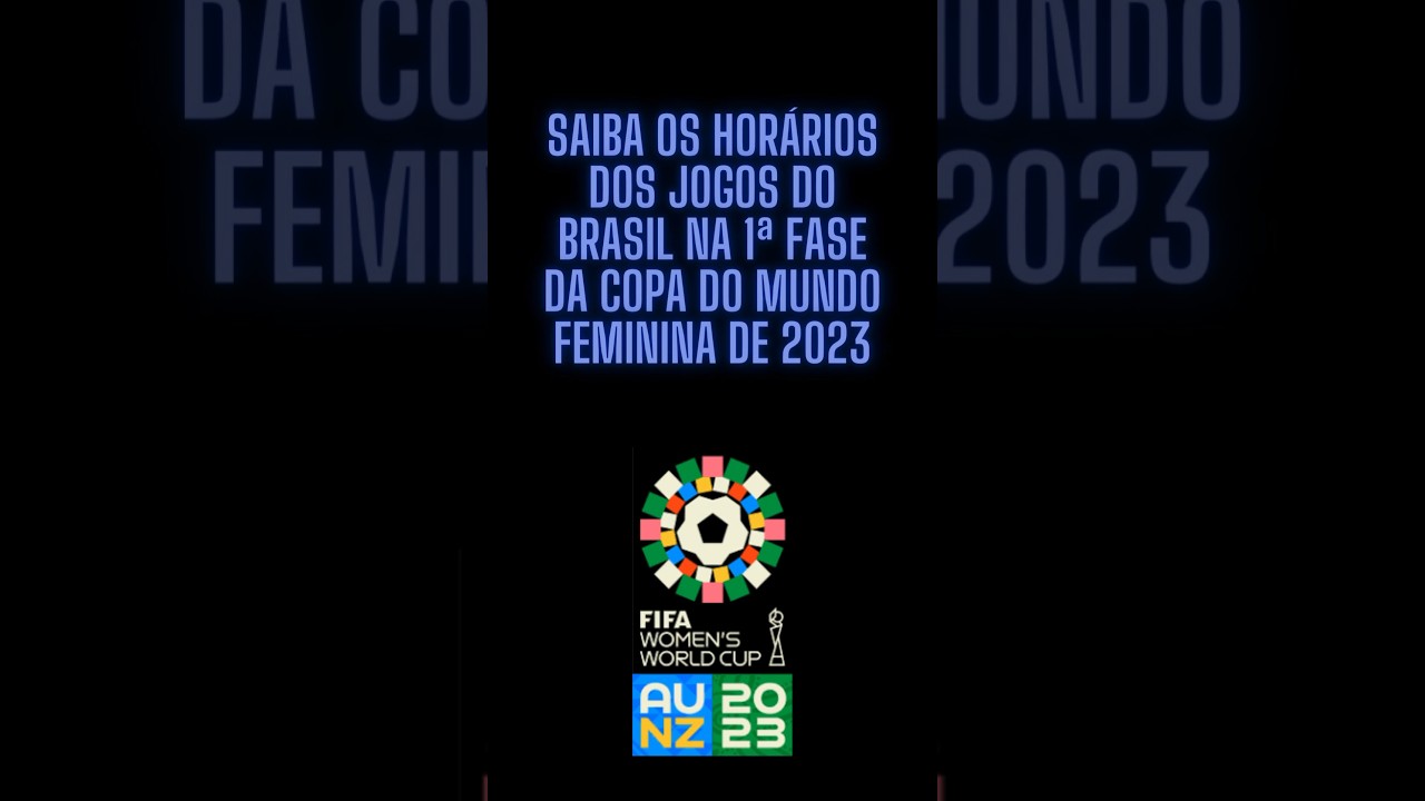 Os horários dos jogos do Brasil na Copa do Mundo feminina 2023