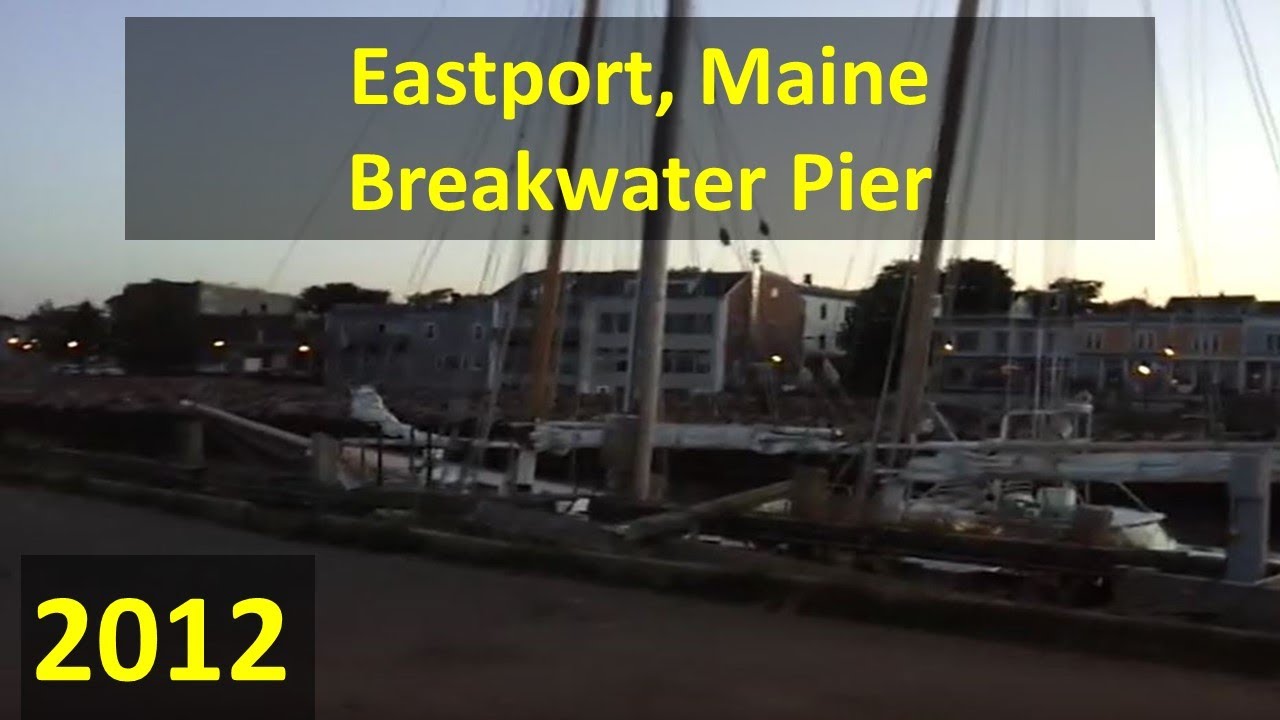 Eastport, Maine, Breakwater Pier in the Evening, July 2012. YouTube