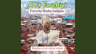 Ibadan Ni Mi - AYO EWEBIYI MAMA ORIKI