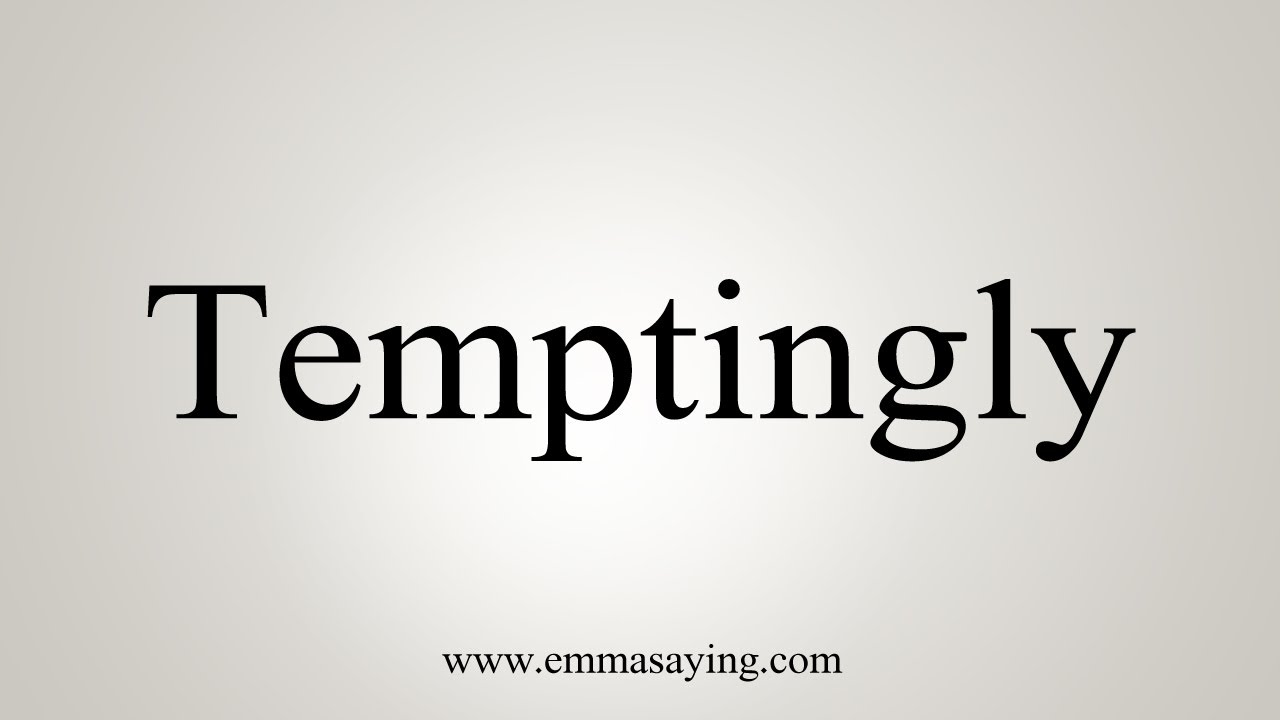 How To Say Temptingly - YouTube