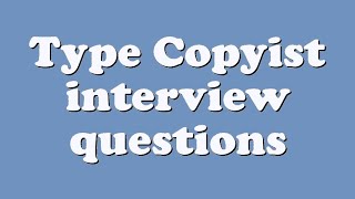 Type Copyist interview questions
