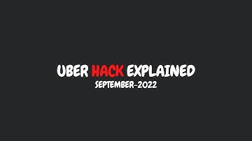 Uber Hack Explained | SEP-2022 | Early Report